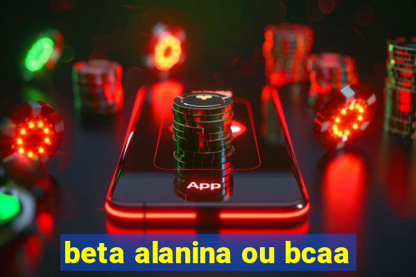 beta alanina ou bcaa